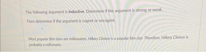 The following argument is Inductive. Determine if the argument is strong or weak.
Then determine if the argument is cogent or