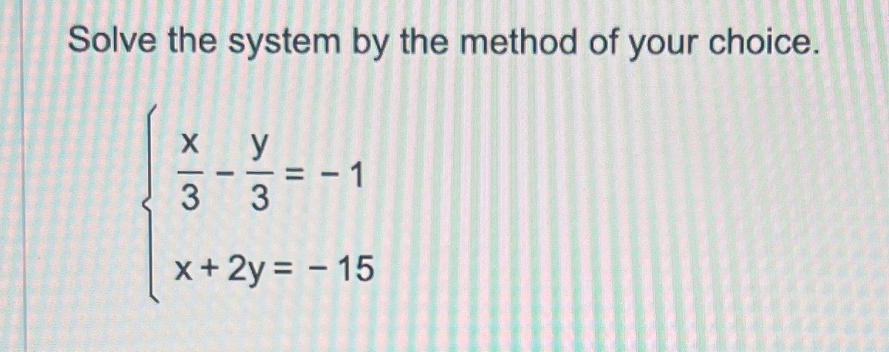 Solved Solve the system by the method of your | Chegg.com