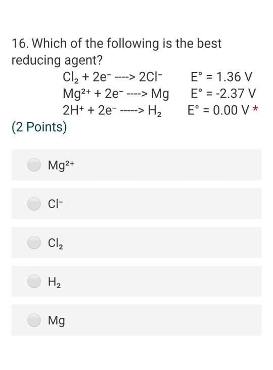Solved 16. Which of the following is the best reducing