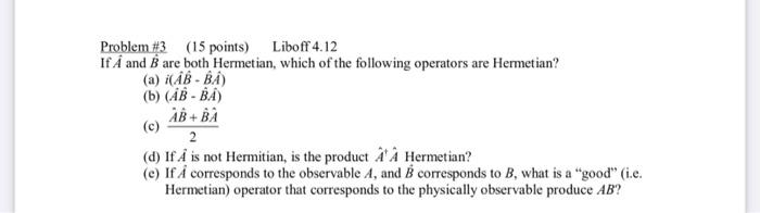 Solved Problem #3 (15 points) Liboff 4.12 If A and B are | Chegg.com