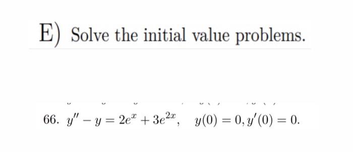 E) Solve the initial value problems. 6. \( y^{\prime \prime}-y=2 e^{x}+3 e^{2 x}, \quad y(0)=0, y^{\prime}(0)=0 \).