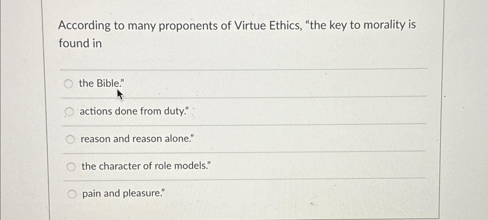 Solved According to many proponents of Virtue Ethics, "the | Chegg.com