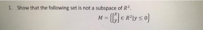 Solved 1. Show that the following set is not a subspace of | Chegg.com