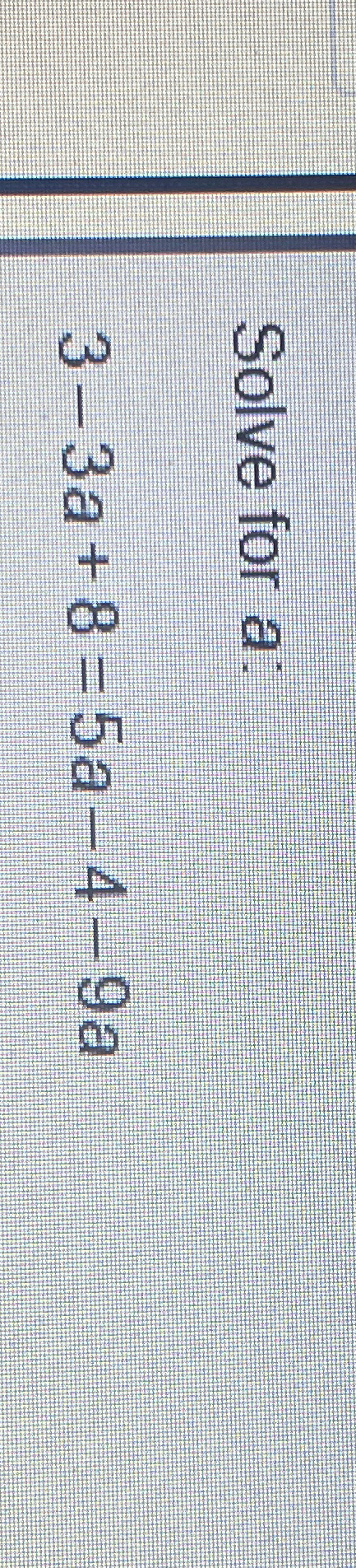 Solved Solve for a ﻿:3-3a+8=5a-4-9a | Chegg.com