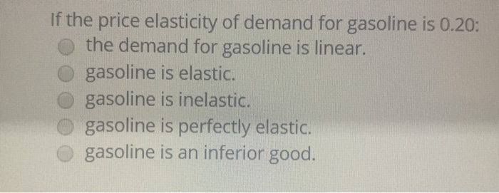 Solved If the price elasticity of demand for gasoline is | Chegg.com