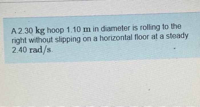 Solved A2.30 Kg Hoop 1.10 M In Diameter Is Rolling To The | Chegg.com