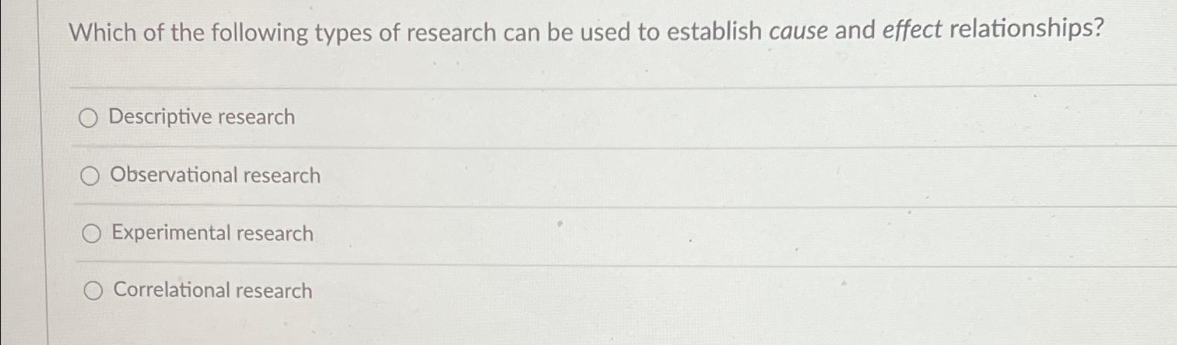 which research type tries to understand 'cause' and 'effect'