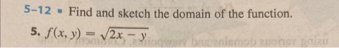 5-12 - Find and sketch the domain of the function. 5. \( f(x, y)=\sqrt{2 x-y} \)