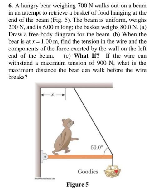Solved 6. A hungry bear weighing 700 N walks out on a beam | Chegg.com