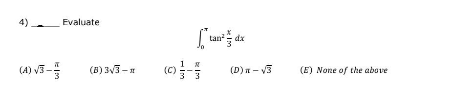 Solved 4) Evaluate ∫0πtan23xdx (A) 3−3π (B) 33−π (C) 31−3π | Chegg.com