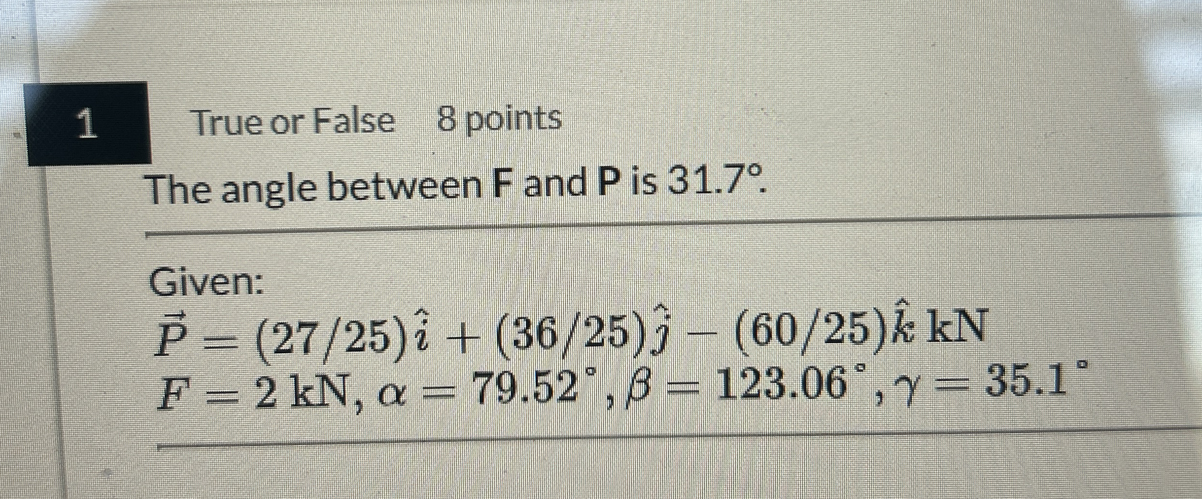Solved 1True or False 8 ﻿pointsThe angle between F and P is | Chegg.com