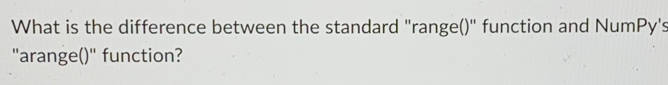 Solved What is the difference between the standard "range()" | Chegg.com