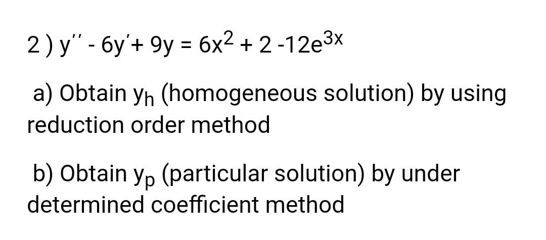 Solved 2) y" - 6y'+ 9y = 6x2 +2 -12e3x - a) Obtain yn | Chegg.com