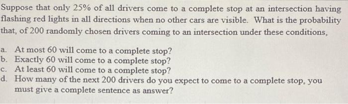 Solved Suppose that only 25% of all drivers come to a | Chegg.com