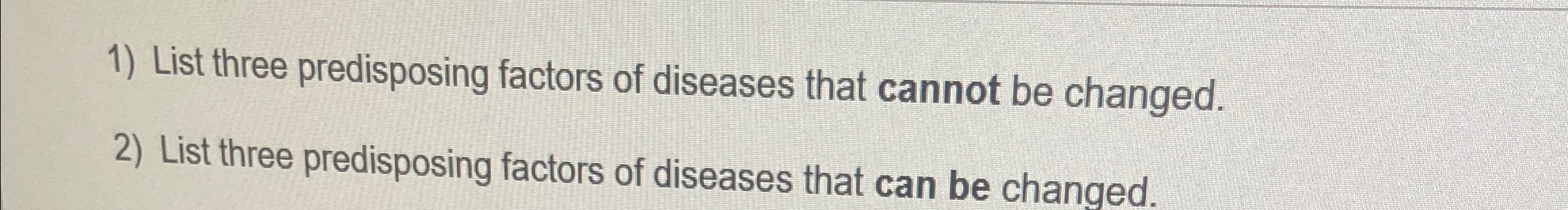 Solved List three predisposing factors of diseases that | Chegg.com
