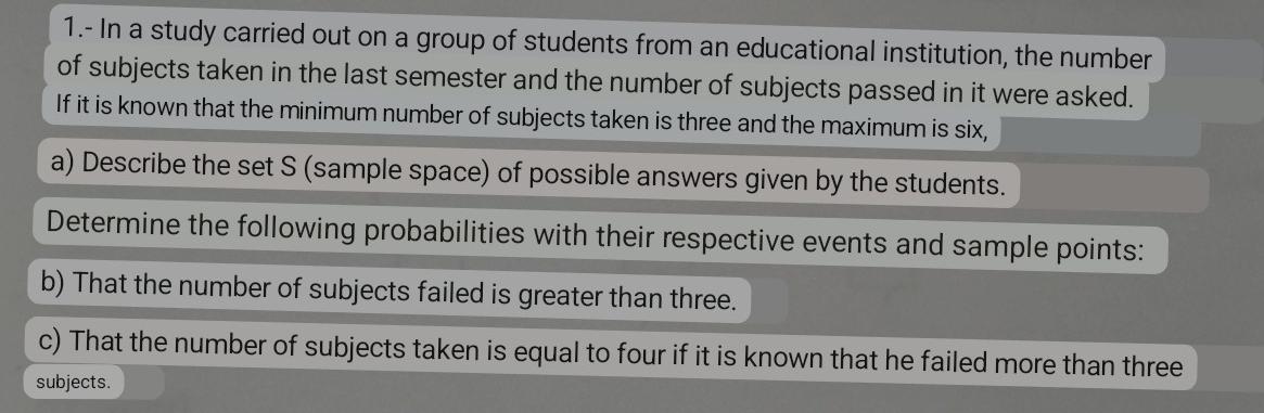 1.- In a study carried out on a group of students from an educational institution, the number of subjects taken in the last s