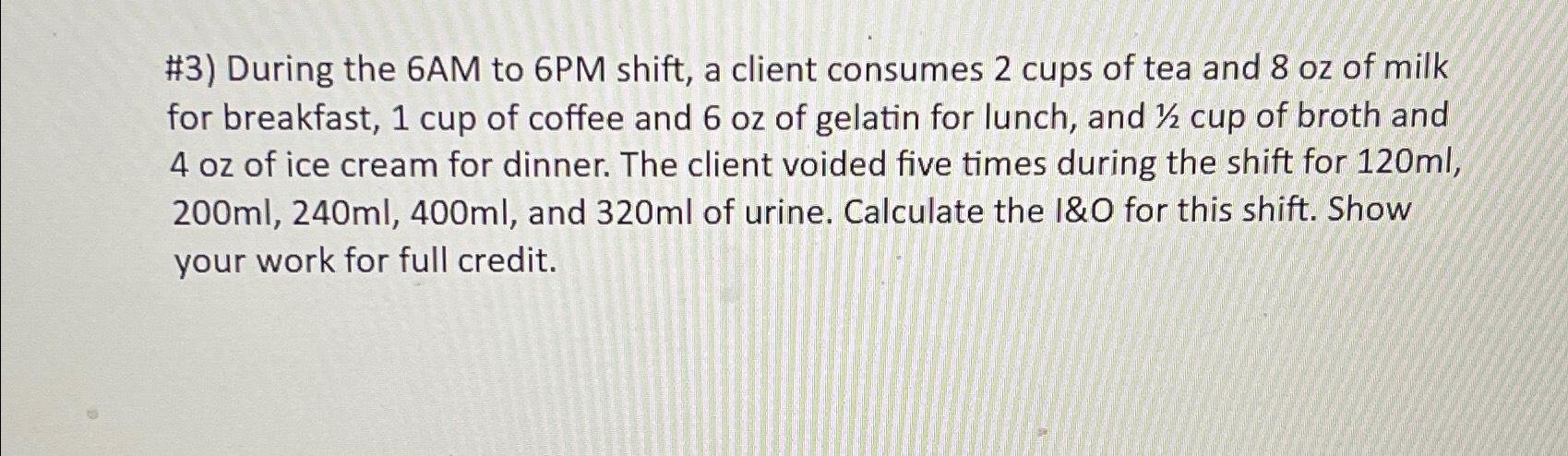 Solved 3 During the 6AM to 6PM shift a client consumes 2