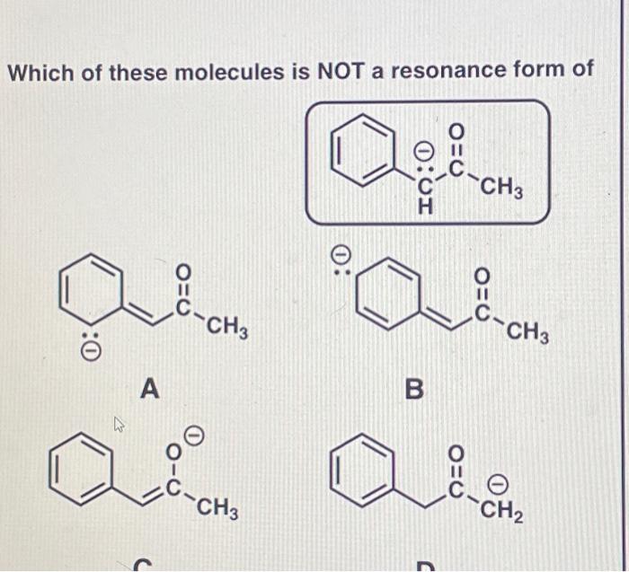 Solved Which of these molecules is NOT a resonance form of A | Chegg.com