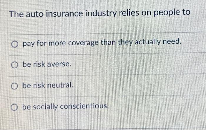 Solved The auto insurance industry relies on people to pay | Chegg.com