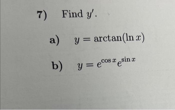 Find \( y^{\prime} \). a) \( y=\arctan (\ln x) \) b) \( y=e^{\cos x} e^{\sin x} \)