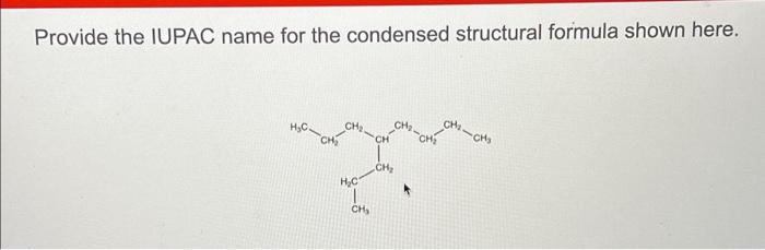 Solved Provide the IUPAC name for the condensed structural | Chegg.com