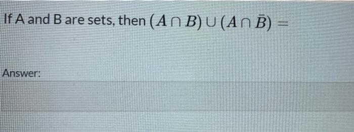 Solved If A and B are sets, then (An B) U (ANB) = Answer: | Chegg.com