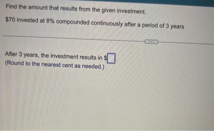 find the amount that results from the given investment