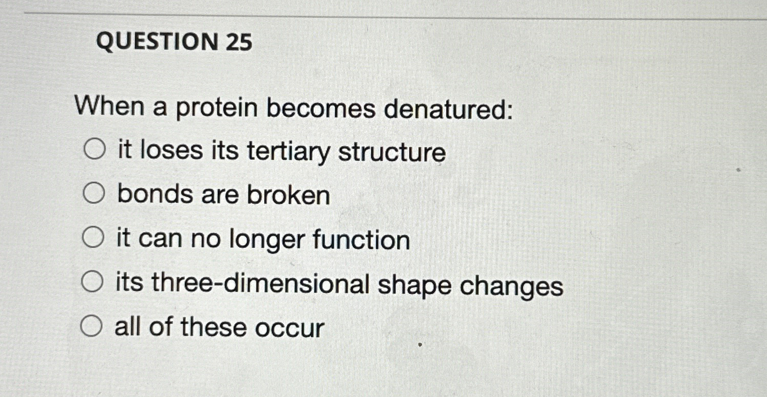 Solved QUESTION 25When a protein denaturedit loses