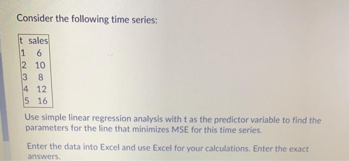 Solved Consider the following time series: t sales 1 6 2 10 | Chegg.com