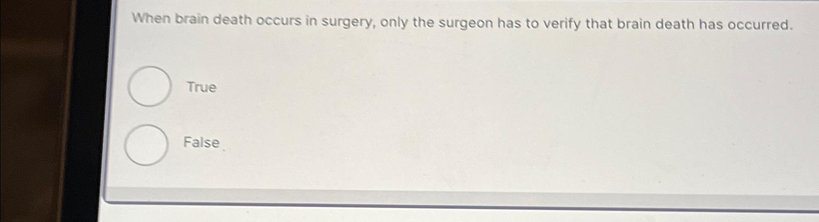 Solved When brain death occurs in surgery, only the surgeon | Chegg.com