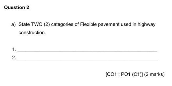 a) State TWO (2) categories of Flexible pavement used in highway construction.