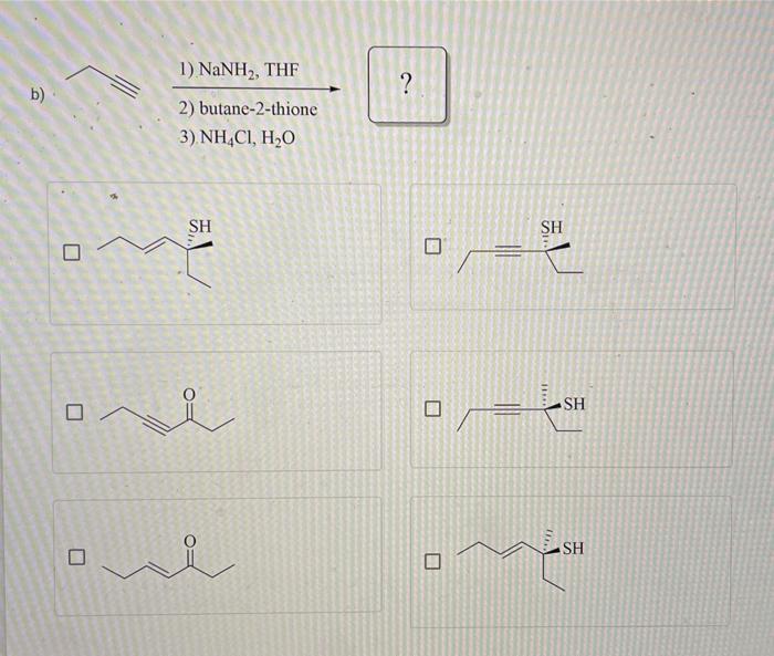 Solved 1) NaNH2, THF 2) butane-2-thione 3) NH4Cl,H2O | Chegg.com