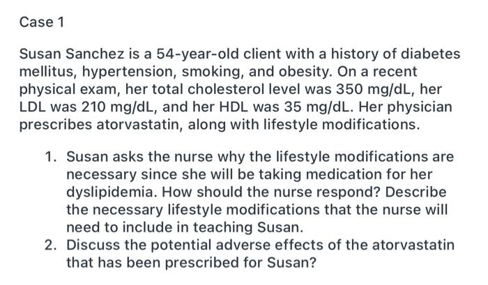 Case 1 Susan Sanchez is a 54-year-old client with a history of diabetes mellitus, hypertension, smoking, and obesity. On a re