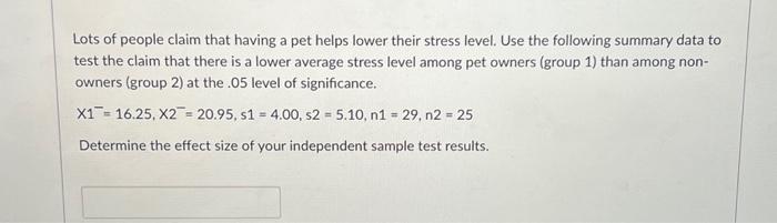 Solved Lots of people claim that having a pet helps lower | Chegg.com