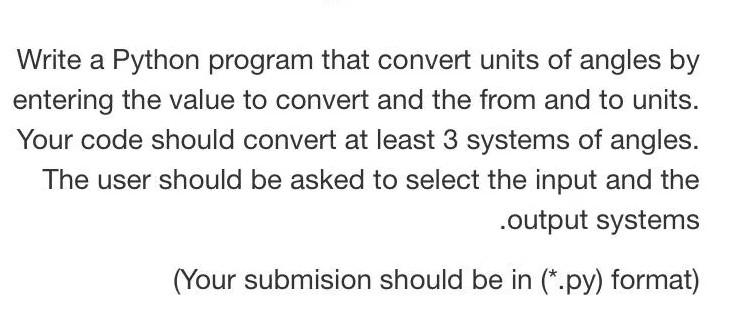 Solved Write a Python program that convert units of angles | Chegg.com