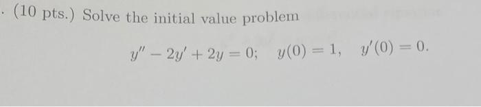 Solved (10 pts.) Solve the initial value problem | Chegg.com