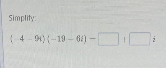 Solved Simplify: (−4−9i)(−19−6i)= | Chegg.com