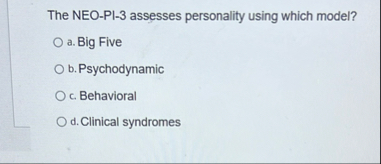 Solved The NEO-PI-3 ﻿assesses personality using which | Chegg.com