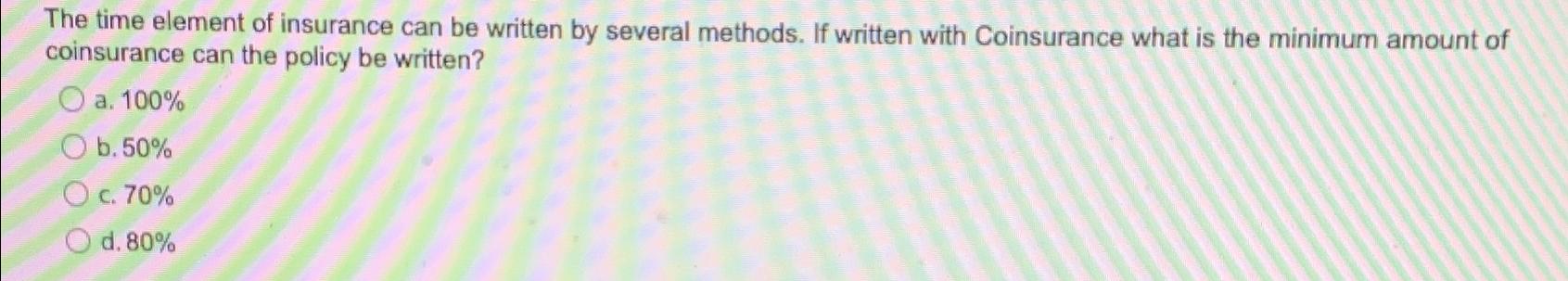 Solved The time element of insurance can be written by | Chegg.com