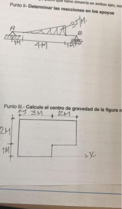 Punto II- Determinar las reacciones en los apoyos Punto III.- Calcule el centrn do nrauadad d- la figura r