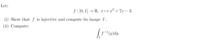 Solved f:[0,1]→R,x↦x5+7x−3. (i) Show that f is injective and | Chegg.com