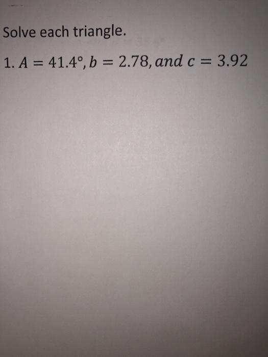 Solved Solve Each Triangle. 1. A = 41.4°, B = 2.78, And C = | Chegg.com