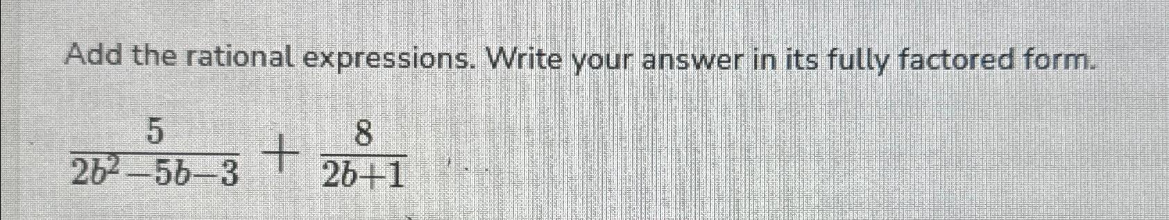 Solved Add the rational expressions. Write your answer in | Chegg.com