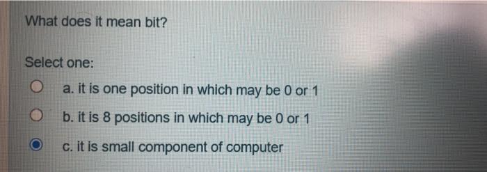 Solved What does it mean bit? Select one: O a. it is one | Chegg.com