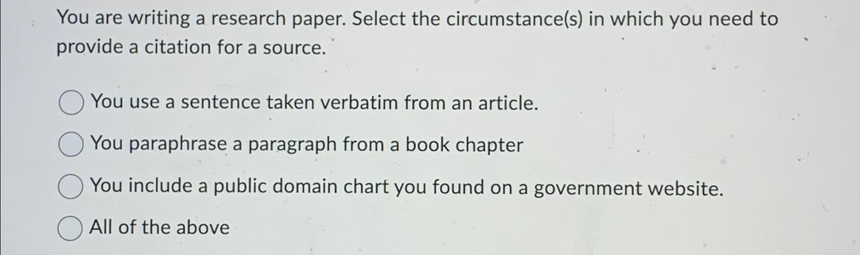 you are writing a research paper. select the circumstances