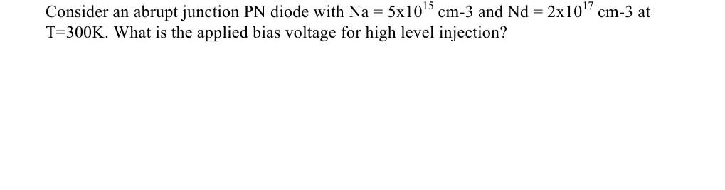 Solved Consider an abrupt junction PN diode with Na = 5x10 | Chegg.com