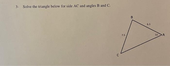 Solved 3- Solve the triangle below for side AC and angles B | Chegg.com