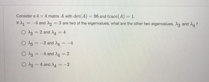 Solved Consider a 4 x 4 matrix A with det(A) = 96 and | Chegg.com