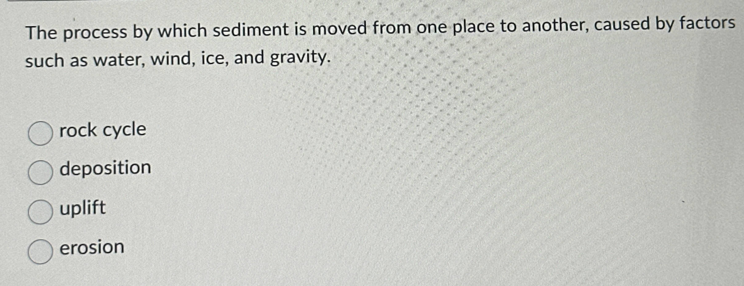 Solved The process by which sediment is moved from one place | Chegg.com