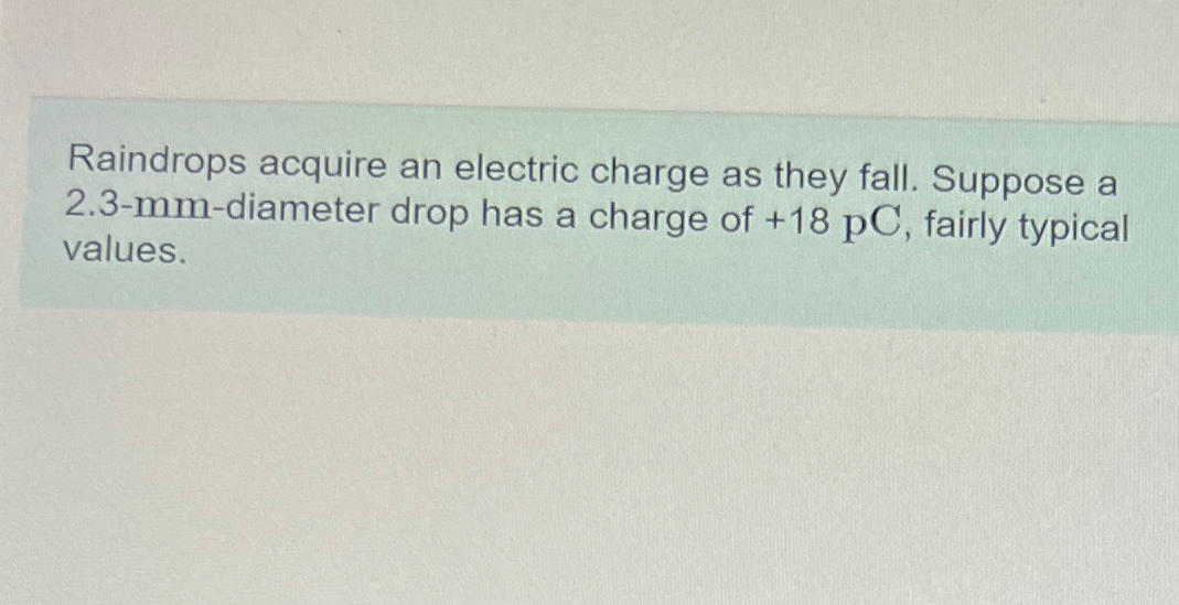 Solved Raindrops acquire an electric charge as they fall. | Chegg.com